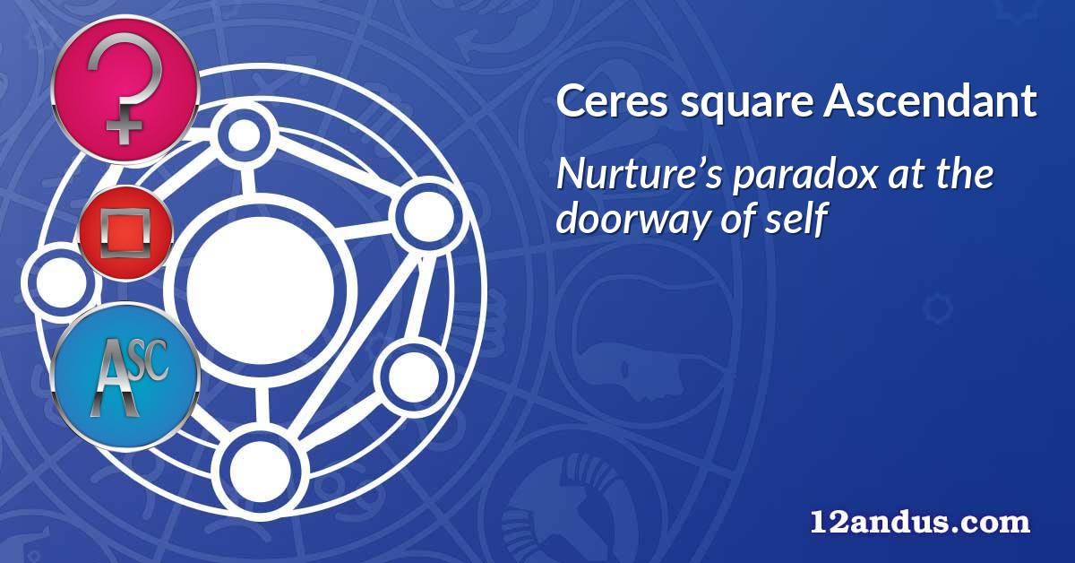Ceres square Ascendant