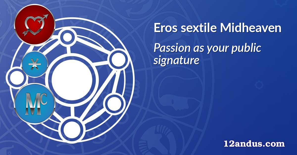 Eros sextile Midheaven