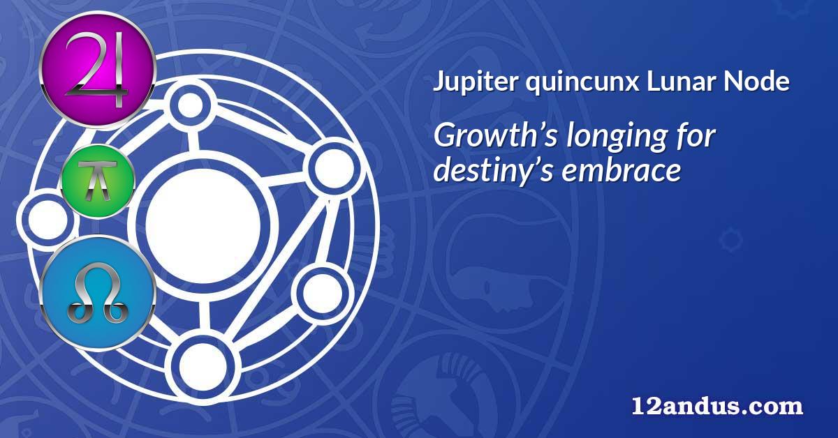 Jupiter quincunx Lunar Node