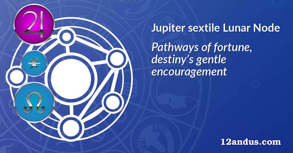 Jupiter sextile Lunar Node