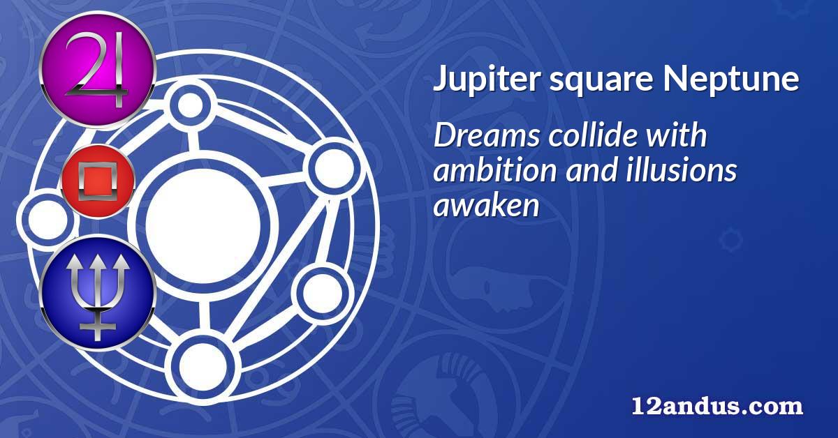 Jupiter square Neptune