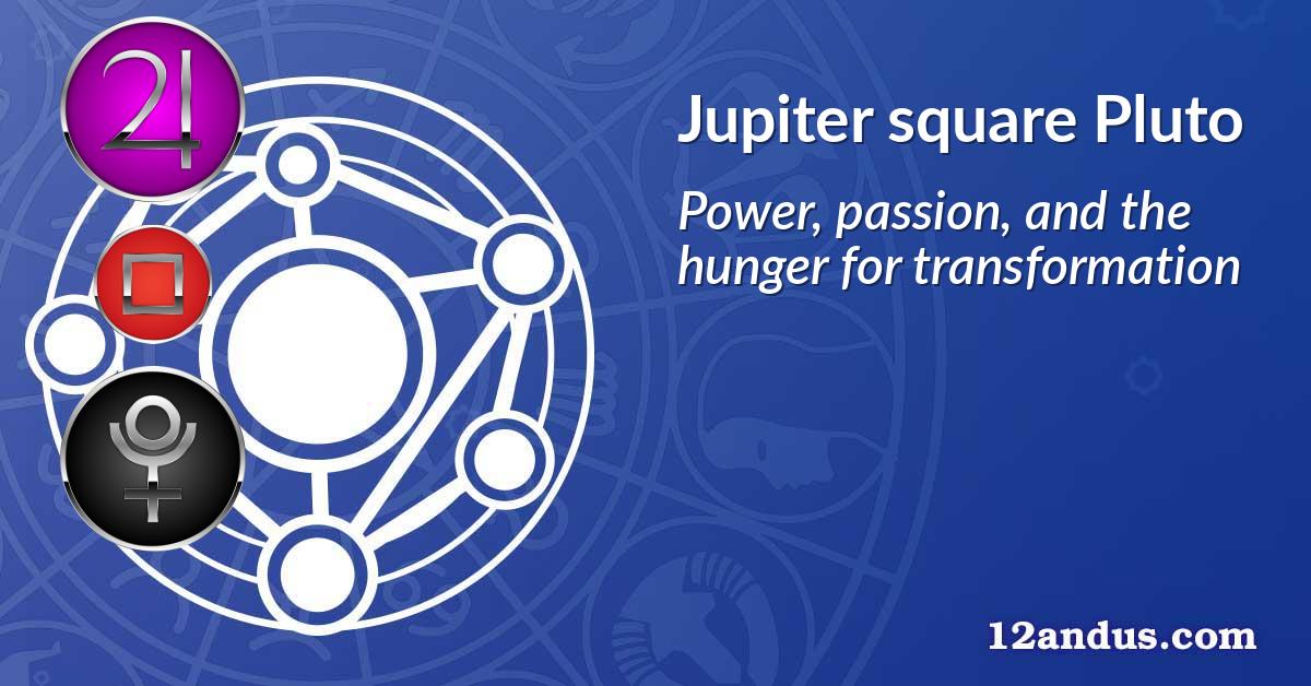 Jupiter square Pluto