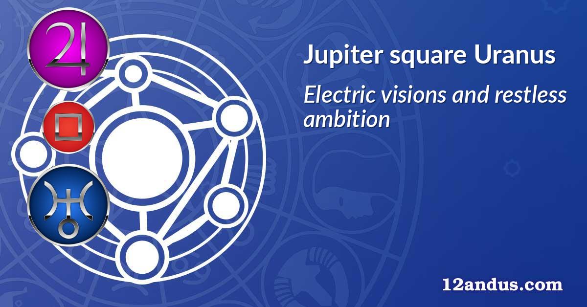 Jupiter square Uranus
