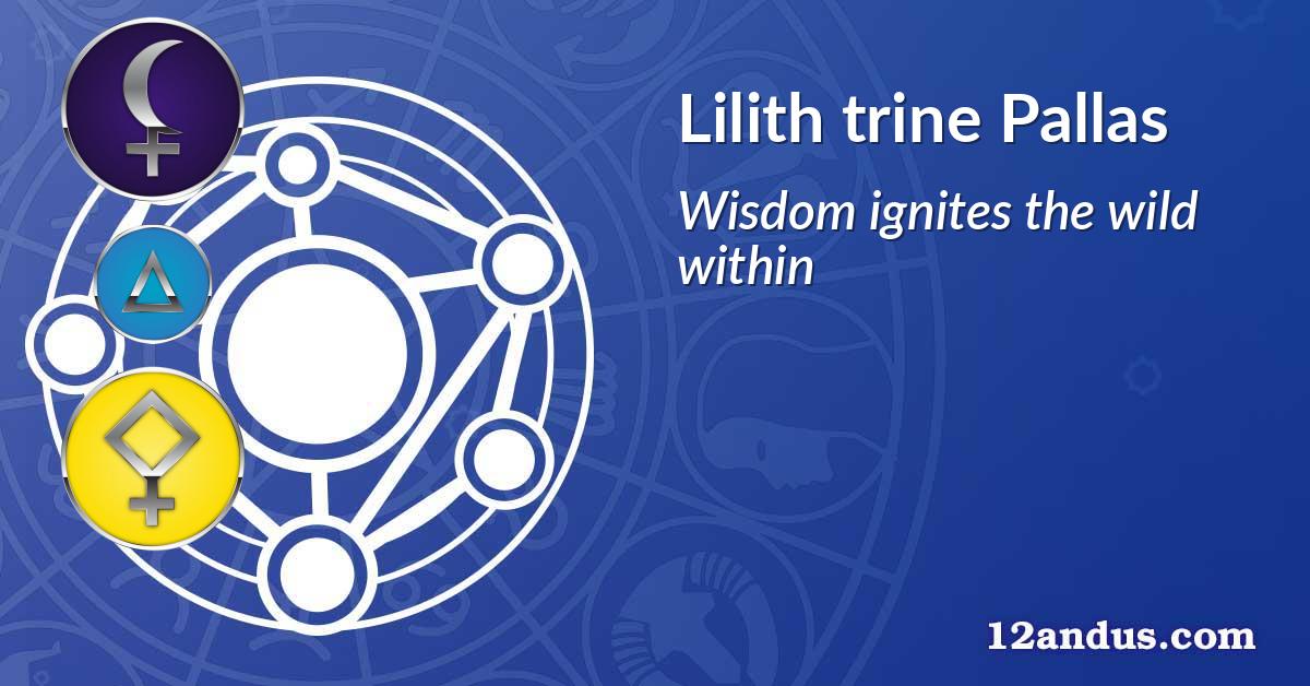 Lilith trine Pallas