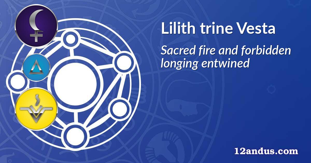 Lilith trine Vesta