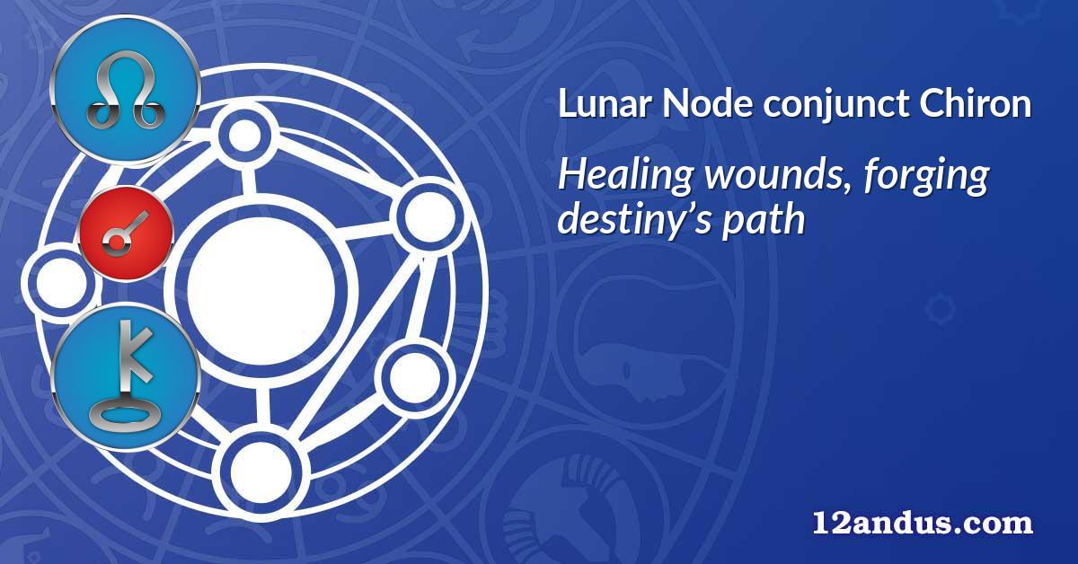 Lunar Node conjunct Chiron