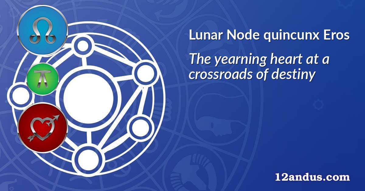 Lunar Node quincunx Eros