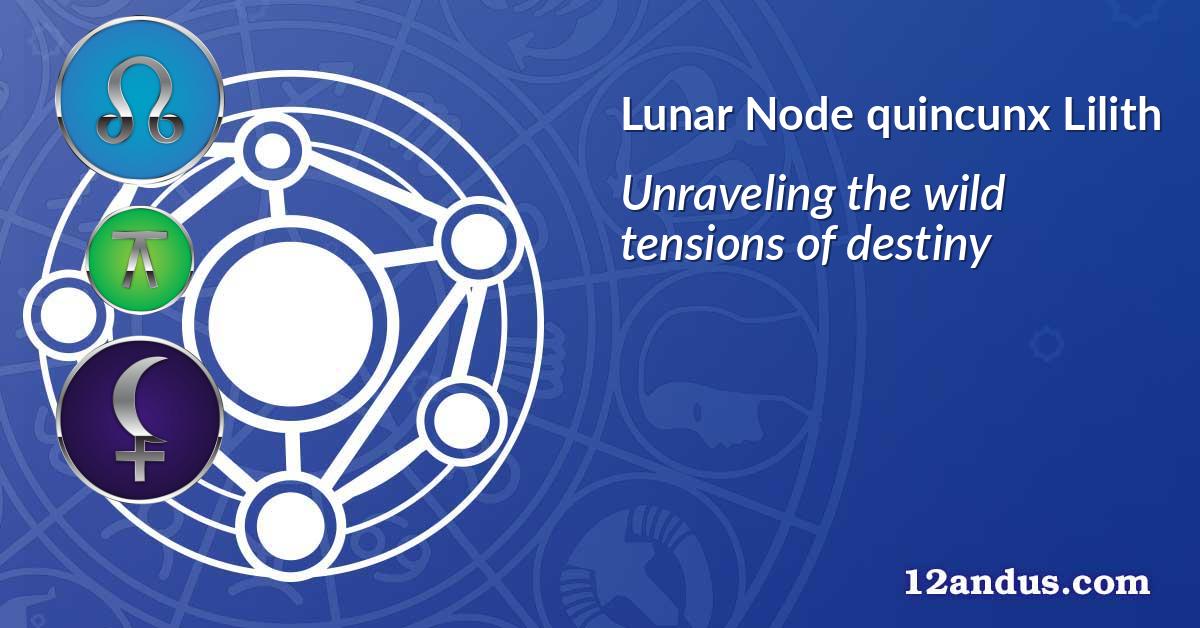 Lunar Node quincunx Lilith
