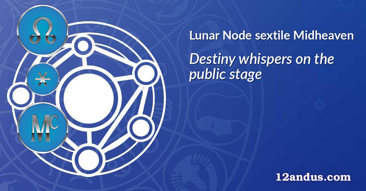 Lunar Node sextile Midheaven