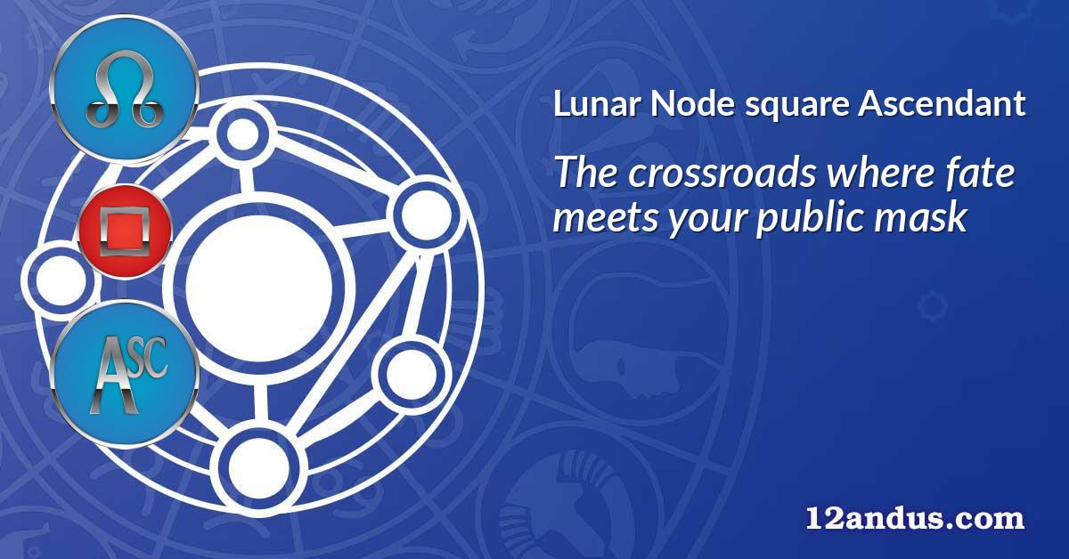 Lunar Node square Ascendant