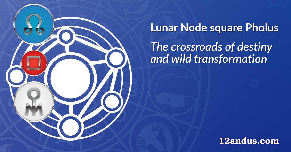 Lunar Node square Pholus