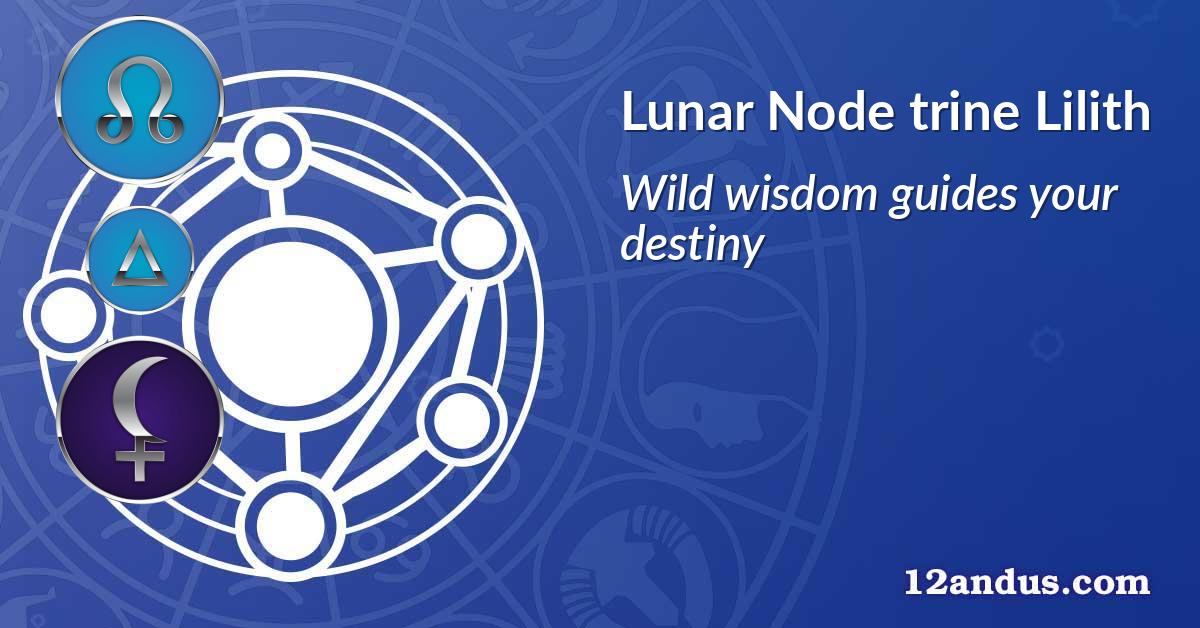 Lunar Node trine Lilith
