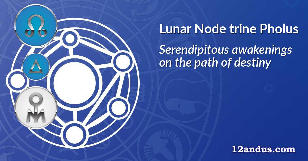 Lunar Node trine Pholus