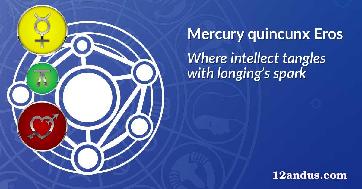 Mercury quincunx Eros