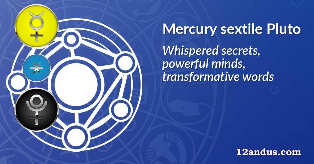 Mercury sextile Pluto