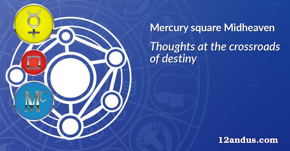 Mercury square Midheaven