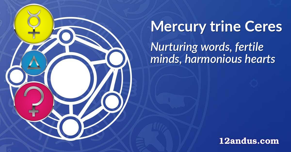 Mercury trine Ceres
