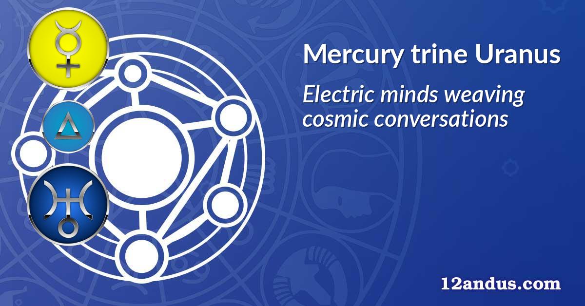 Mercury trine Uranus