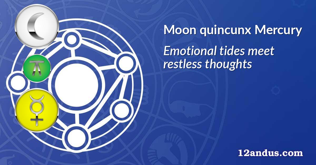 Moon quincunx Mercury