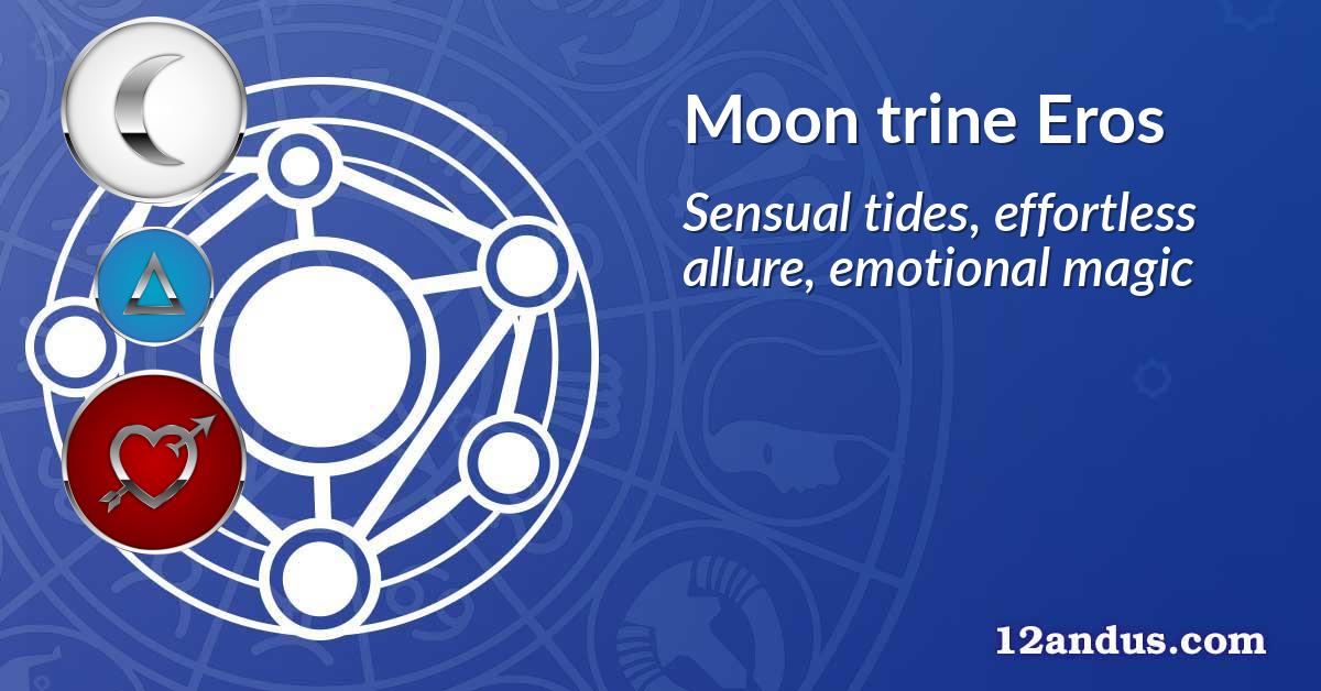 Moon trine Eros