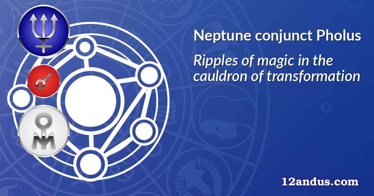Neptune conjunct Pholus