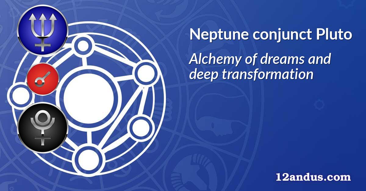 Neptune conjunct Pluto