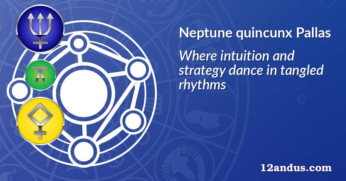 Neptune quincunx Pallas