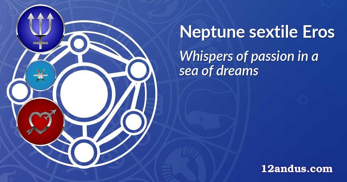 Neptune sextile Eros
