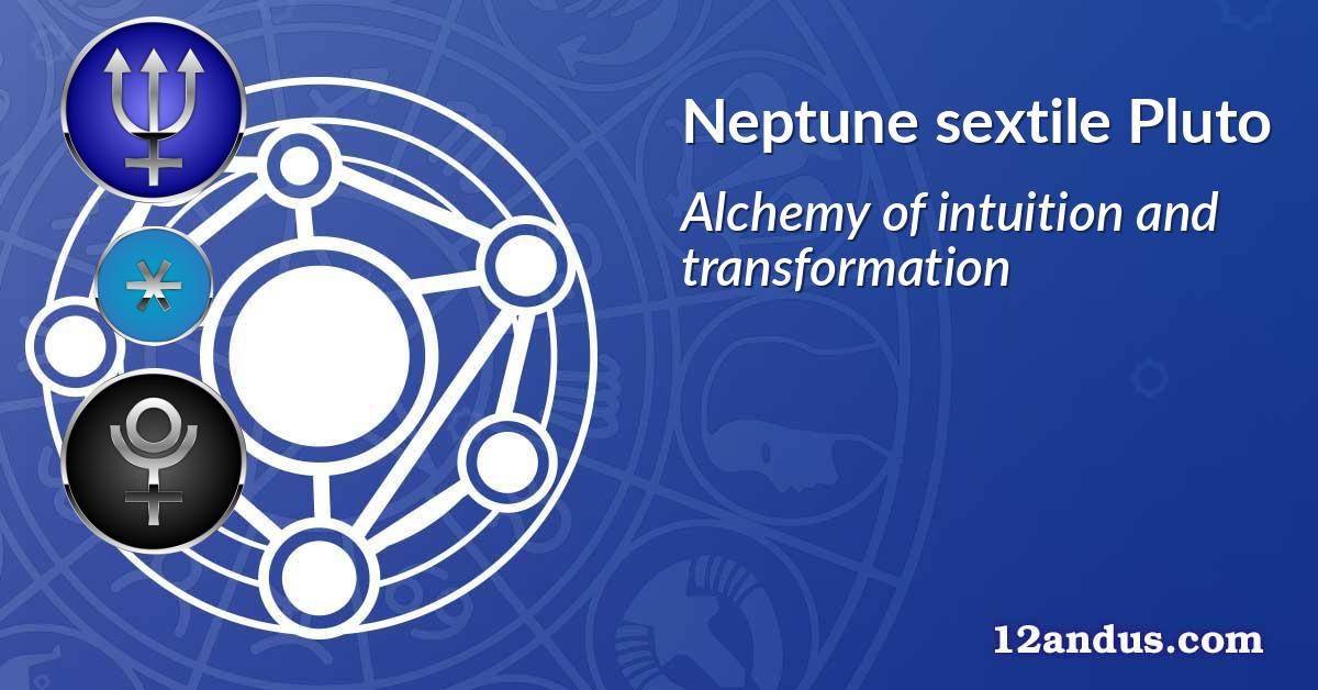 Neptune sextile Pluto