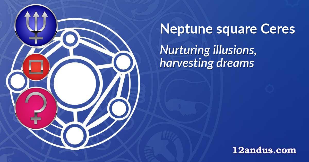 Neptune square Ceres