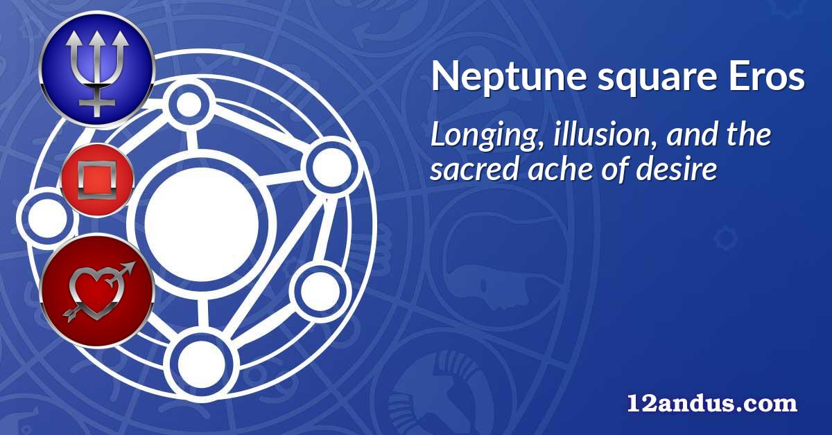 Neptune square Eros