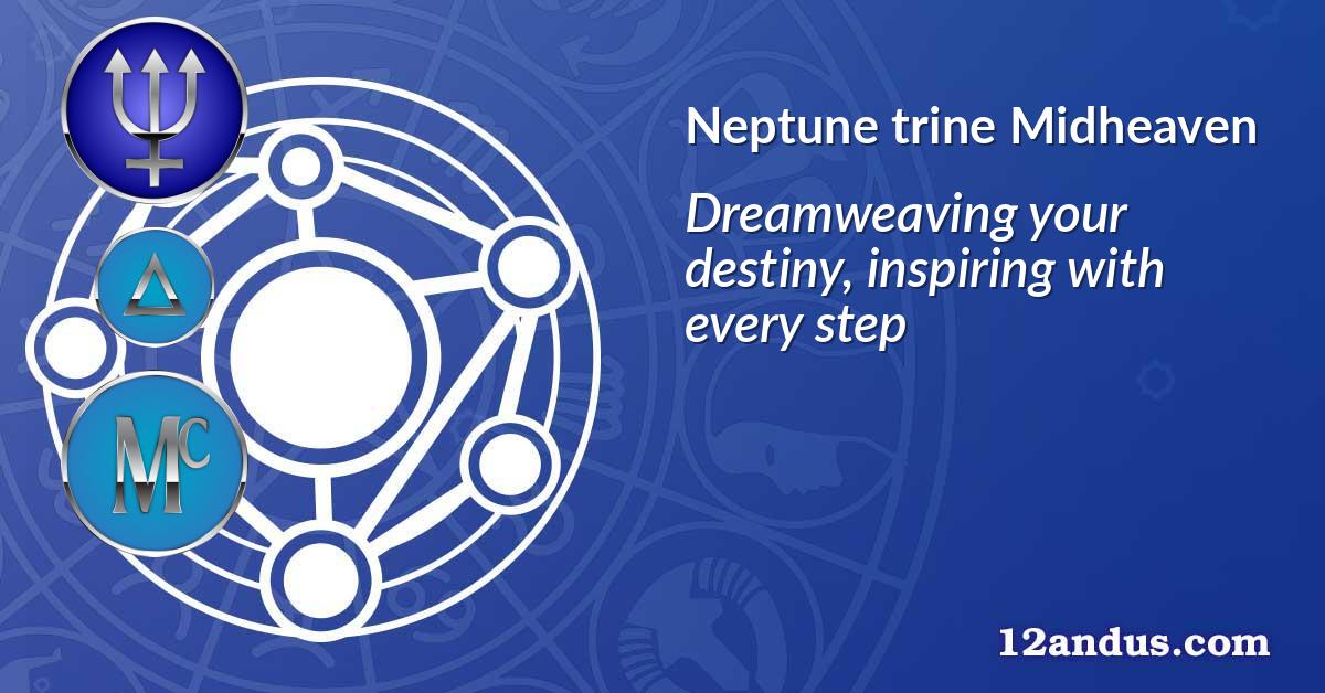 Neptune trine Midheaven