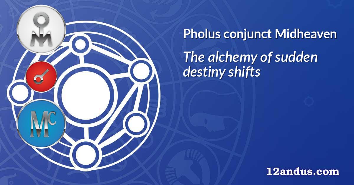Pholus conjunct Midheaven