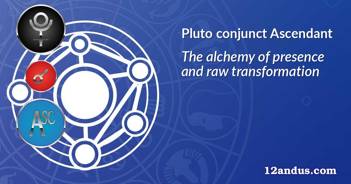 Pluto conjunct Ascendant