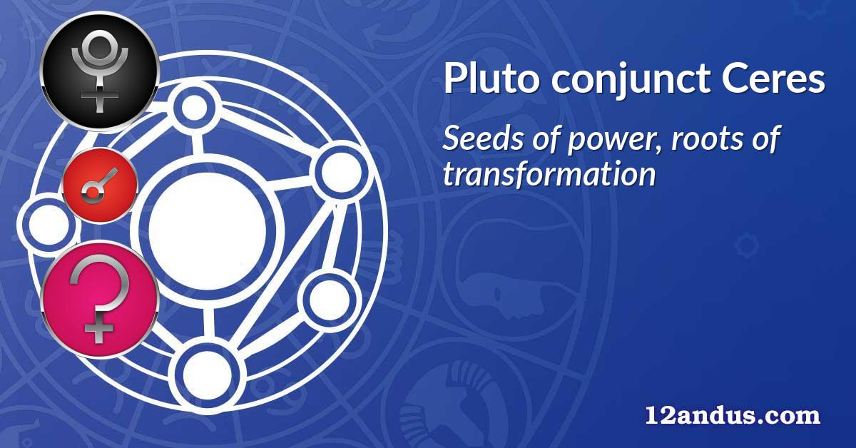 Pluto conjunct Ceres