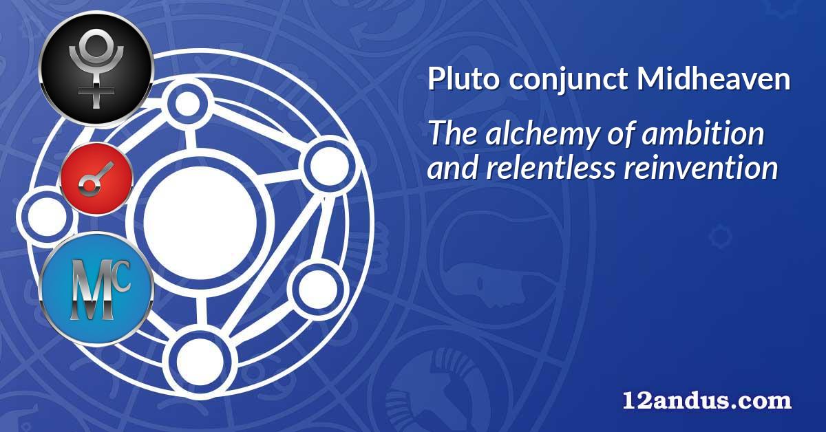 Pluto conjunct Midheaven