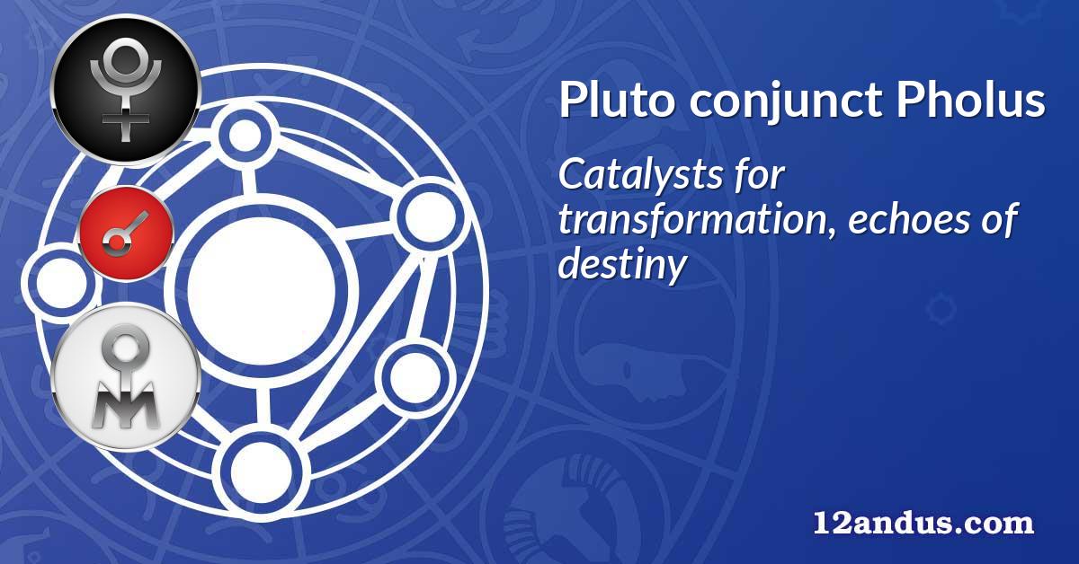 Pluto conjunct Pholus
