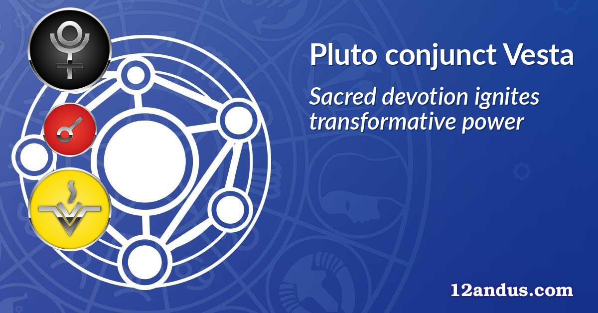 Pluto conjunct Vesta