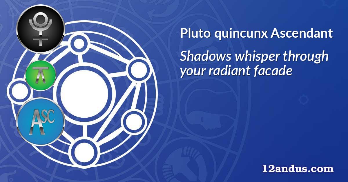Pluto quincunx Ascendant