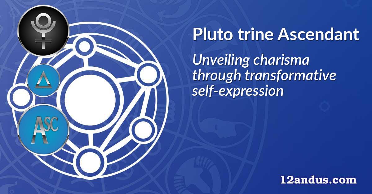 Pluto trine Ascendant