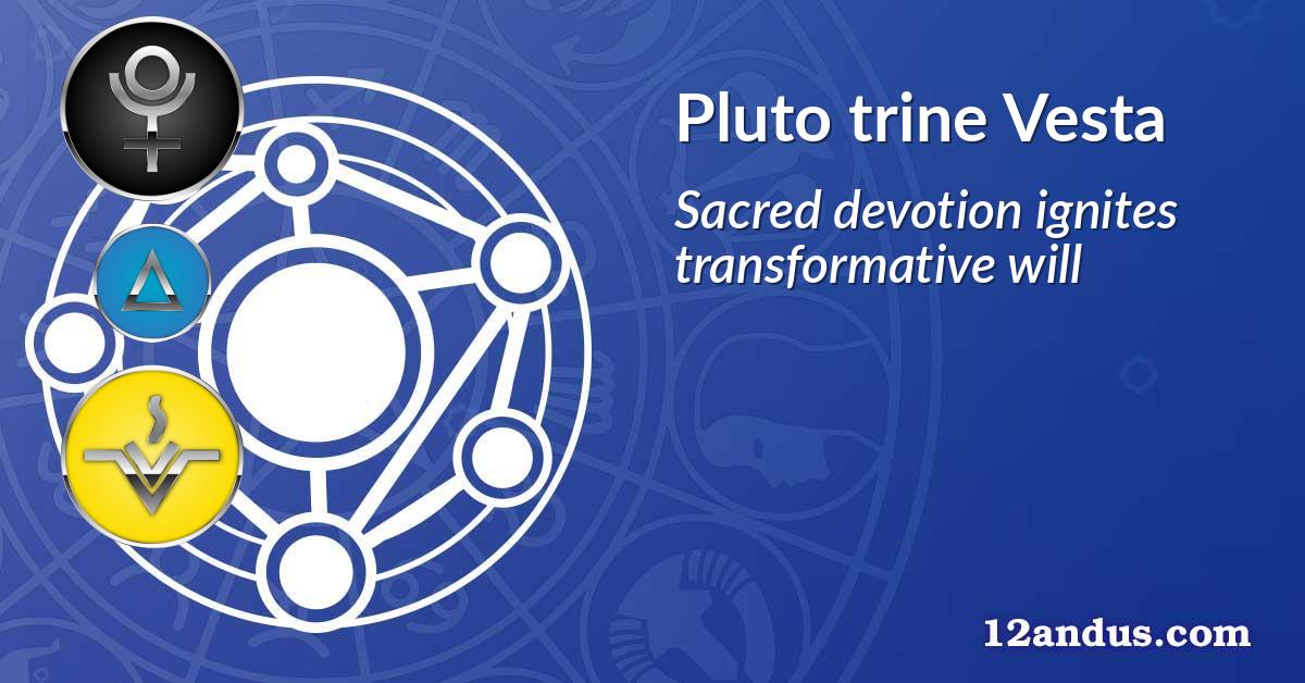Pluto trine Vesta