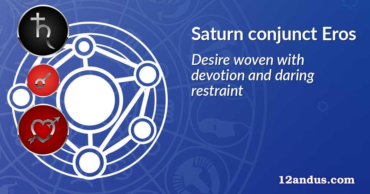 Saturn conjunct Eros