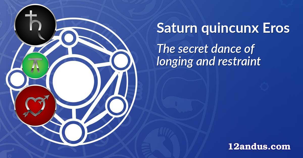 Saturn quincunx Eros
