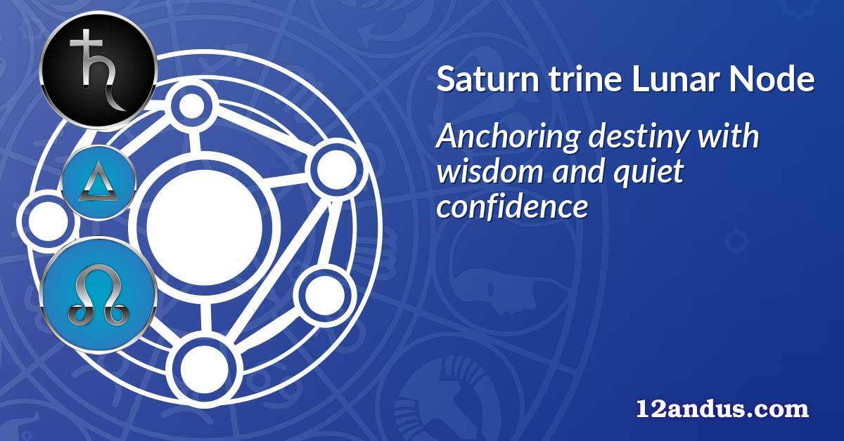 Saturn trine Lunar Node