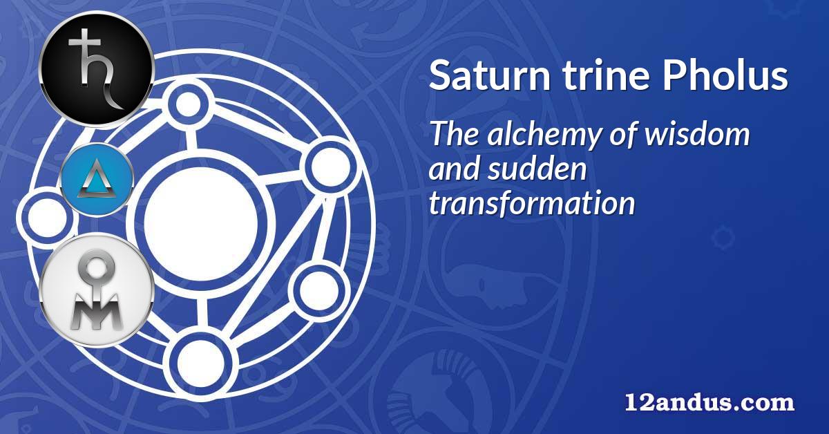 Saturn trine Pholus
