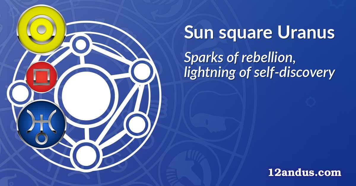 Sun square Uranus