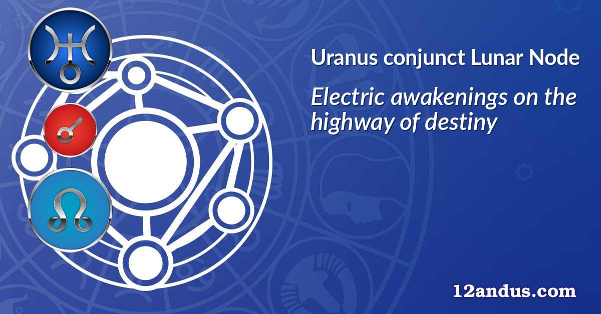 Uranus conjunct Lunar Node