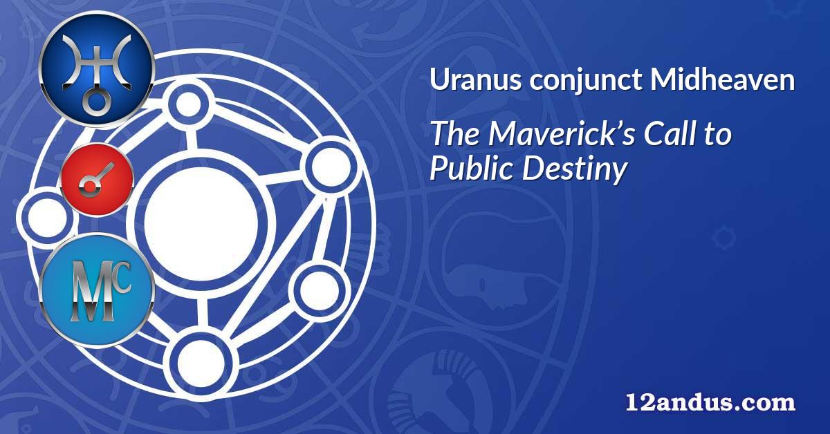 Uranus conjunct Midheaven