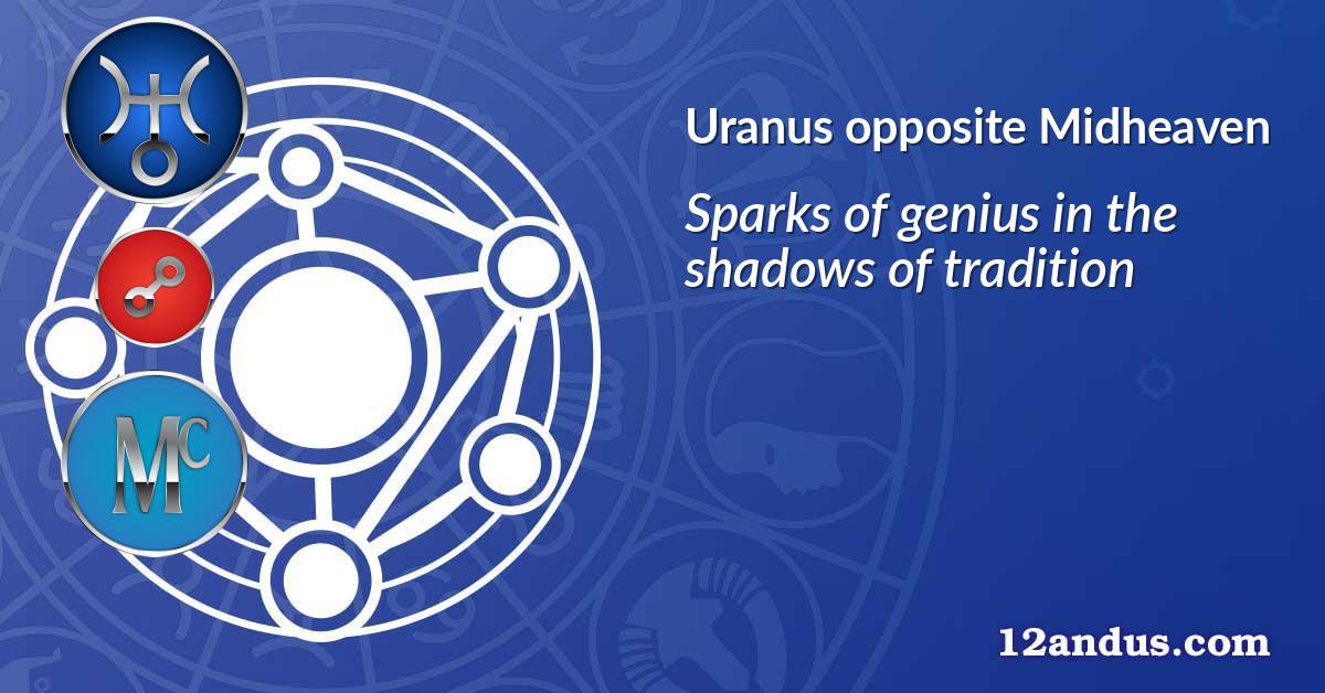 Uranus opposite Midheaven