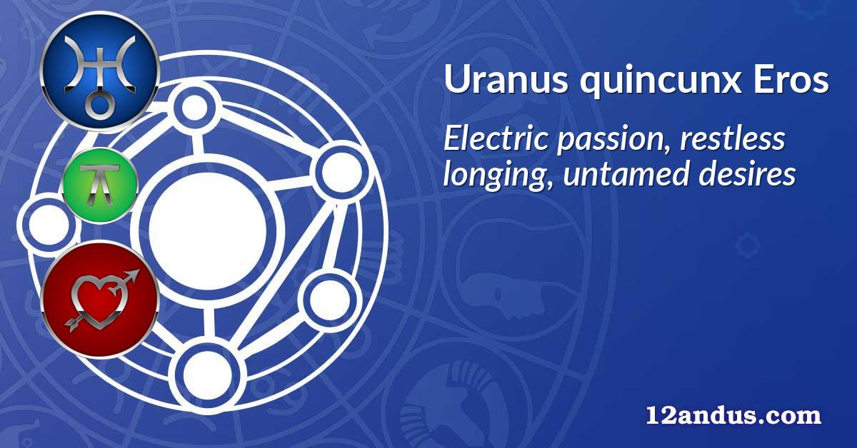 Uranus quincunx Eros